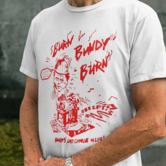Burn Bundy Burn T Shirt Ted Bundy Shirt - Picture 1 of 1